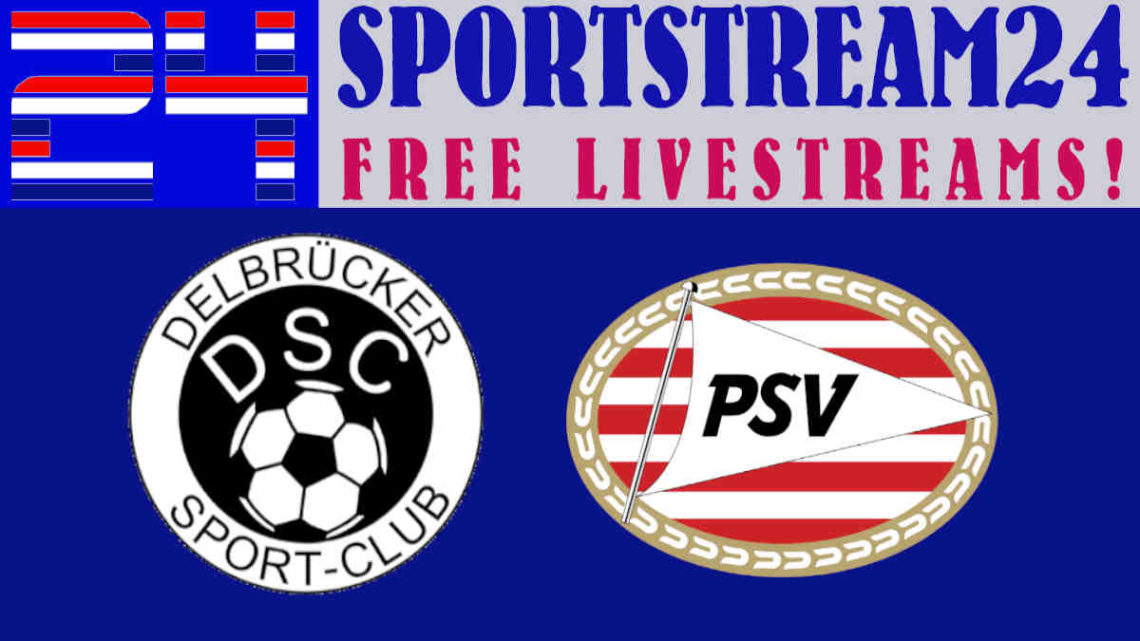 Live Stream Delbrücker SC - PSV