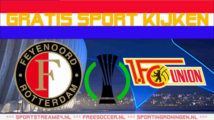 Livestream Feyenoord vs FC Union Berlin