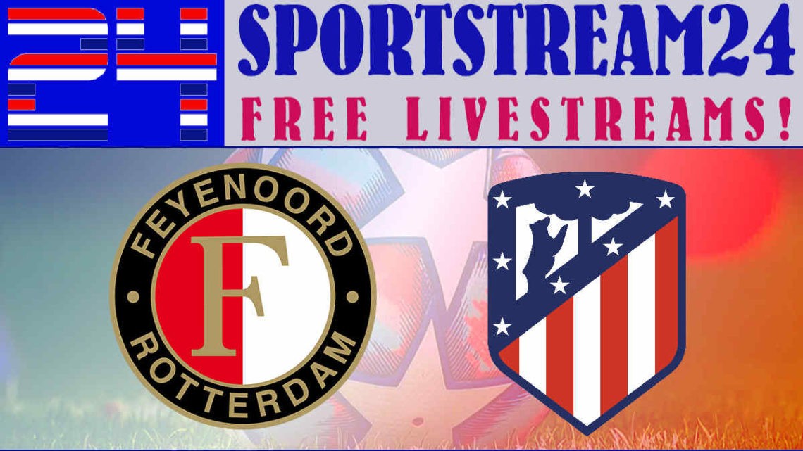 Livestream Feyenoord - Atletico Madrid
