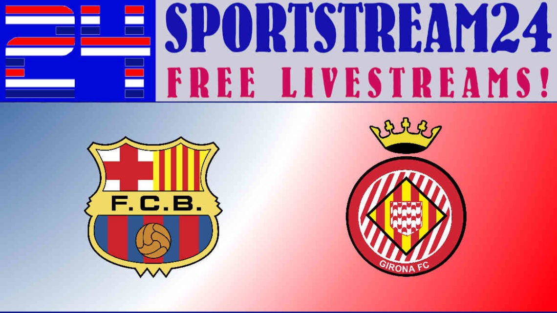Live Stream FC Barcelona - FC Girona
