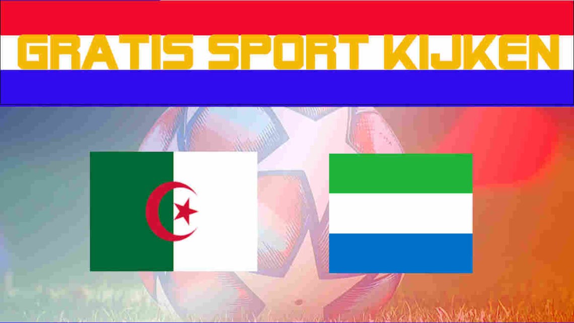 Livestream Algerije vs Sierra Leone