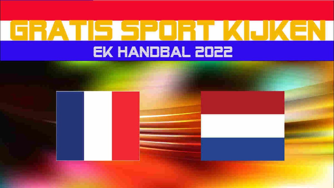 Livestream EK Handbal Frankrijk vs Nederland