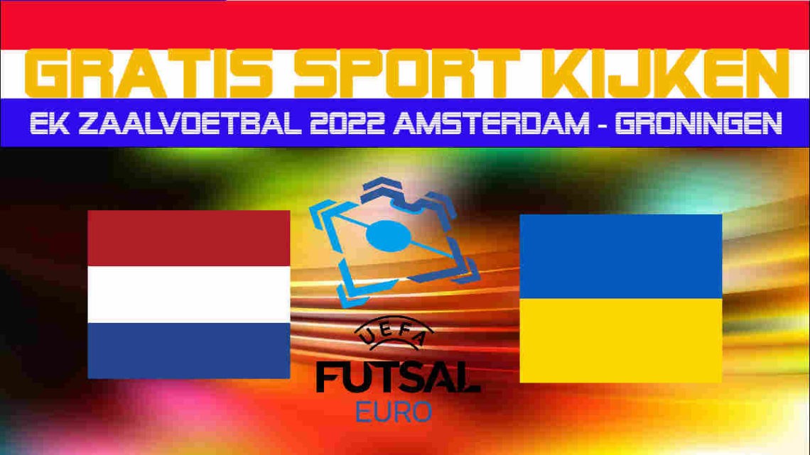 EK Futsal livestream Nederland vs Oekraïne