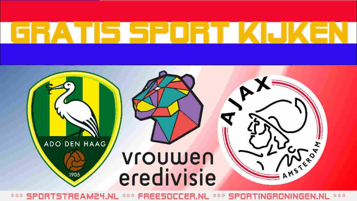Eredivisie vrouwen live ADO Den Haag - Ajax