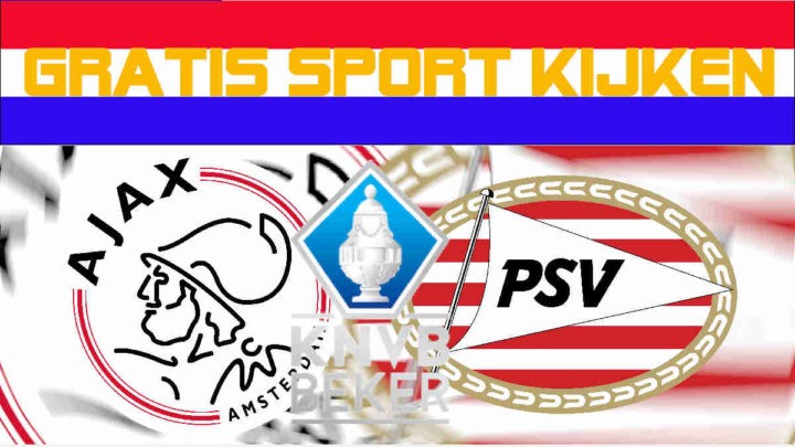 Livestream bekerfinale Ajax vs PSV
