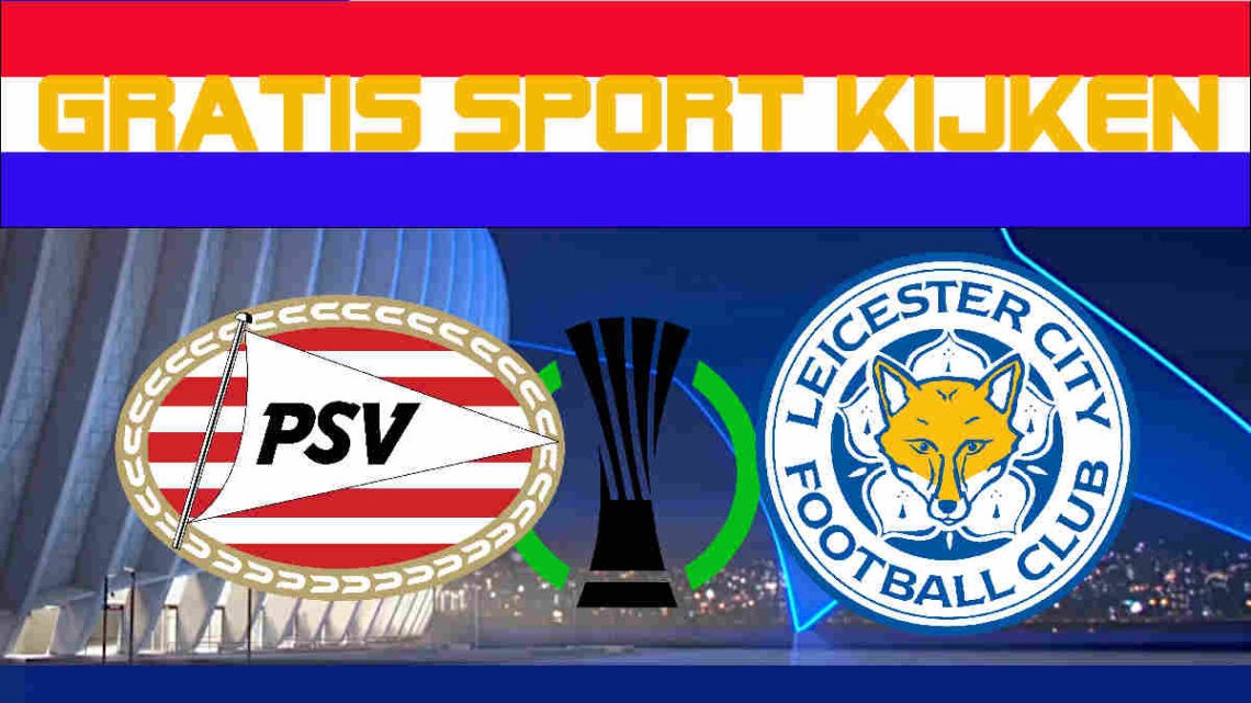 Livestream PSV vs Leicester