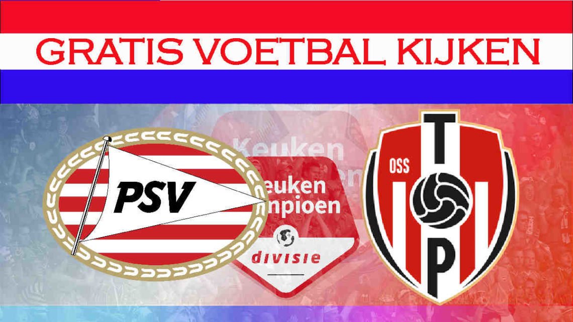 Live stream Jong PSV - TOP Oss