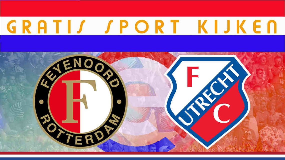 Livestream 16.45 uur: Feyenoord - FC Utrecht