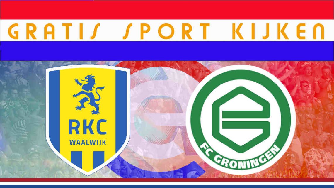 Livestream 18.45 uur: RKC Waalwijk - FC Groningen