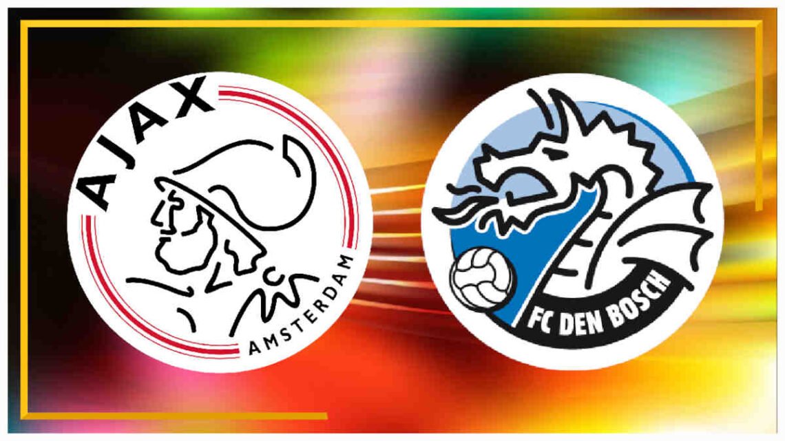 Livestream 13.00 uur Ajax - FC Den Bosch