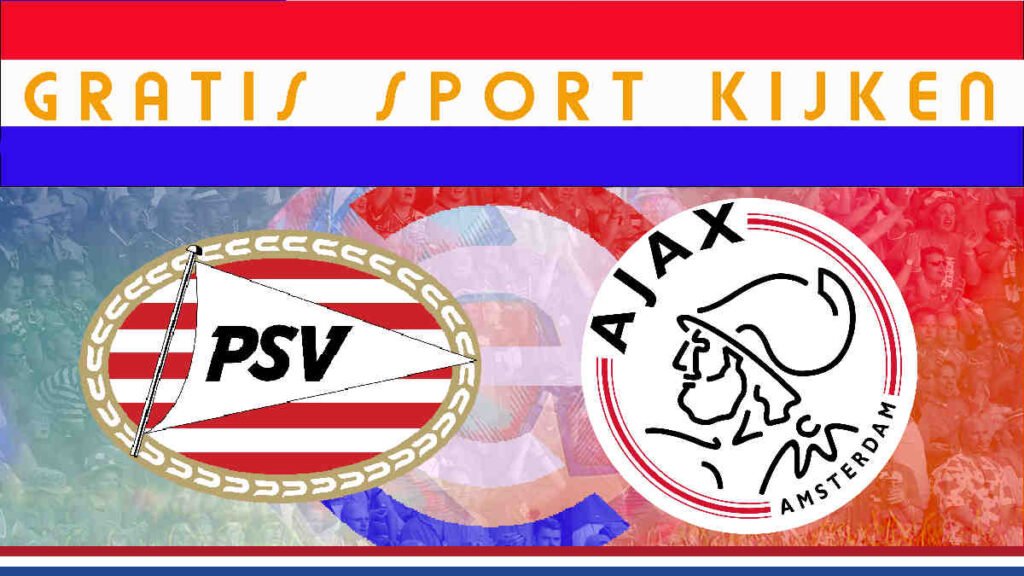 PSV vs AJAX ZONDAG LIVE KIJKEN!