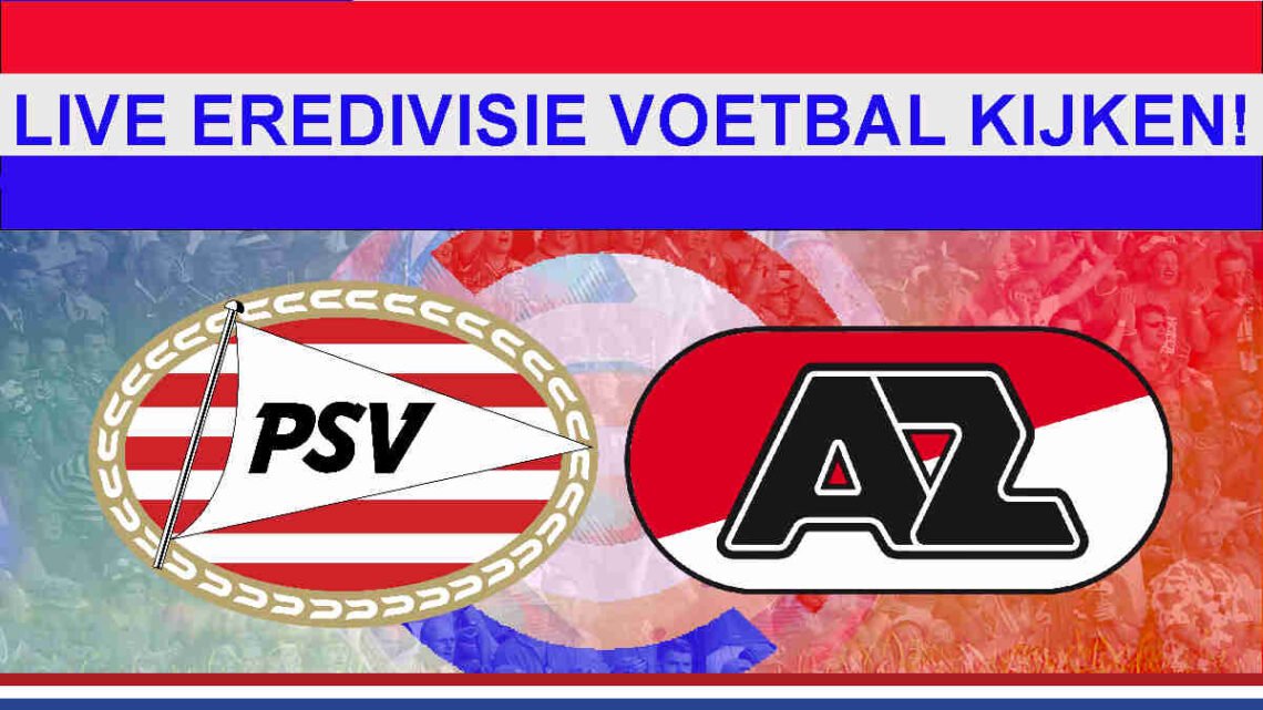 Livestream 18:45 PSV Eindhoven - AZ Alkmaar