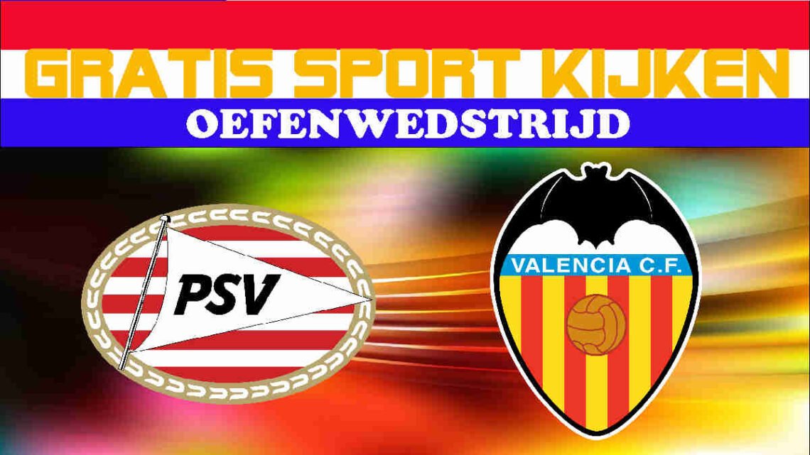 Livestream 18.00u: PSV - Valencia