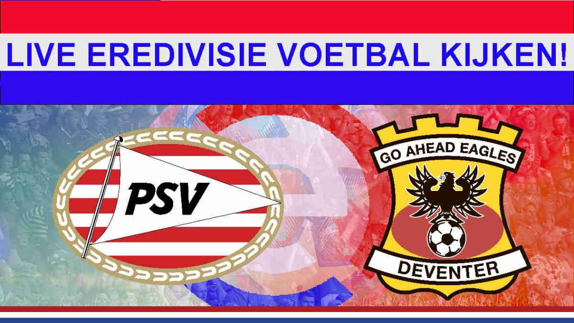 Livestream 16.45u: PSV - Go Ahead Eagles