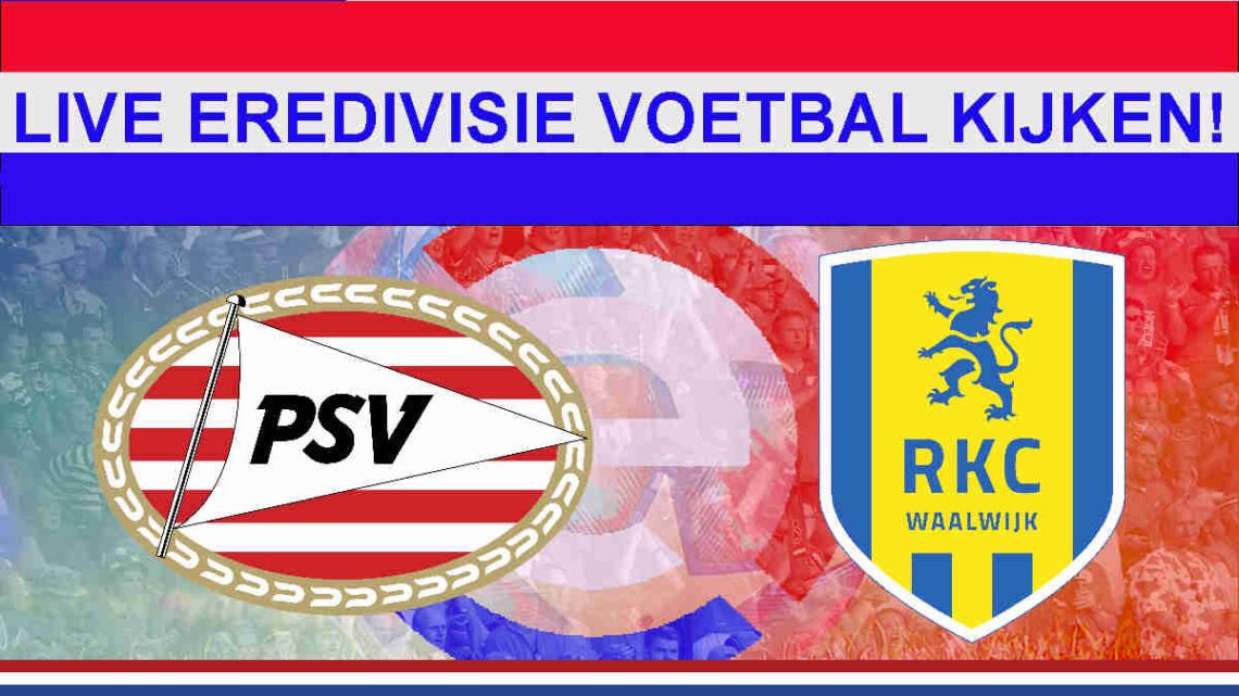 Livestream 21.00u: PSV - RKC Waalwijk