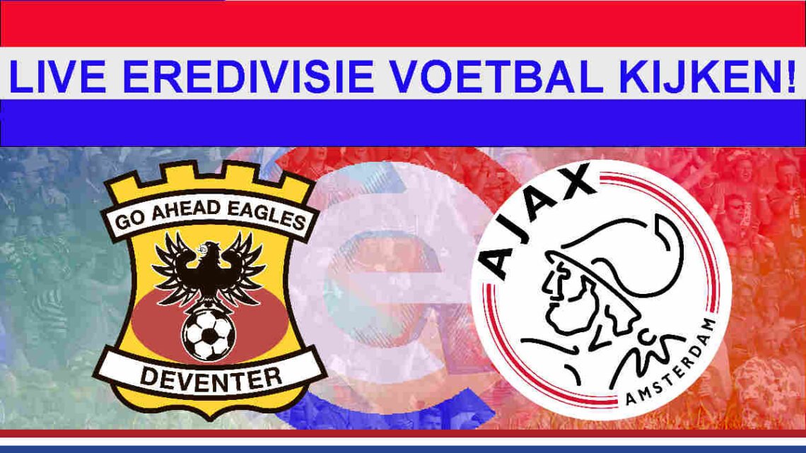 Livestream 20.00u: Go Ahead Eagles - Ajax